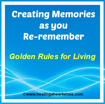 “Golden Rules for Living” Creating Memories as you Re-remember