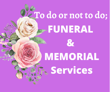 To do or not to do – Funeral and Memorial Services