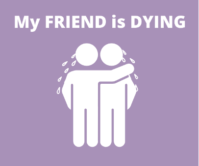 My Friend is Dying