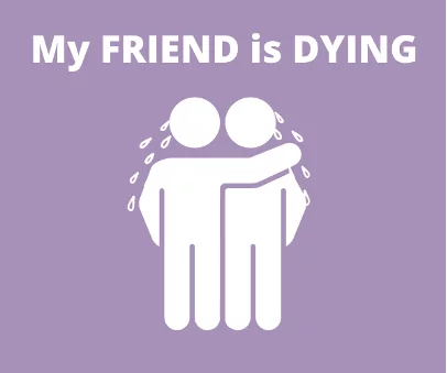 My Friend is Dying