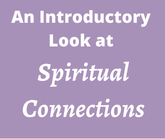 An Introductory Look at Spiritual Connections