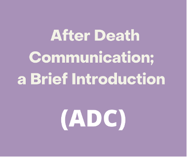 After Death Communication; a Brief Introduction